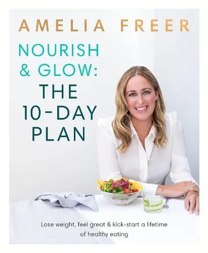 Amelia Freer Nourish & Glow: The 10-Day Plan