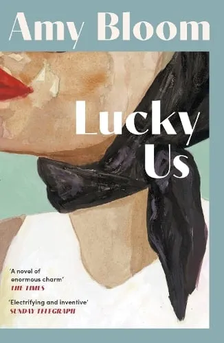 Amy Bloom Lucky Us