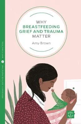 Amy Brown Why Breastfeeding Grief and Trauma Matter