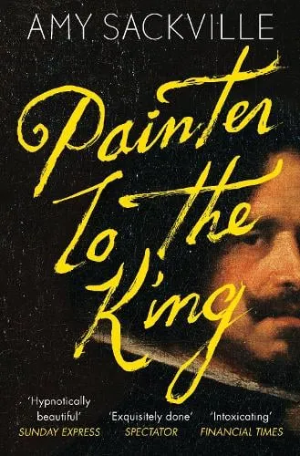 Amy Sackville Painter to the King