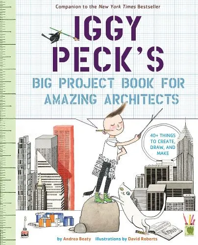 Andrea Beaty Iggy Peck's Big Project Book for Amazing Architects