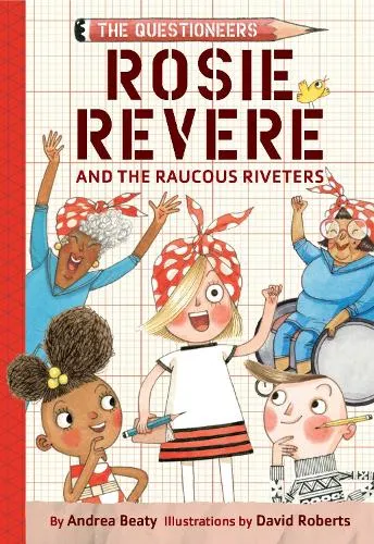 Andrea Beaty Rosie Revere and the Raucous Riveters