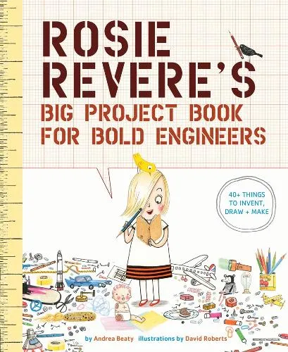 Andrea Beaty Rosie Revere's Big Project Book for Bold Engineers