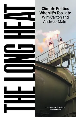 Andreas Malm The Long Heat