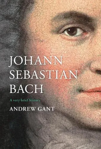Andrew Gant Johann Sebastian Bach
