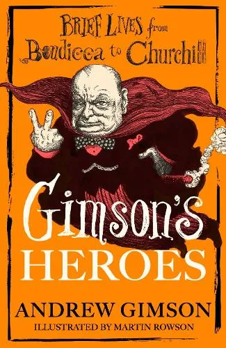 Andrew Gimson Gimson's Heroes