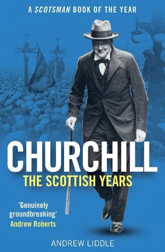 Andrew Liddle Churchill: The Scottish Years