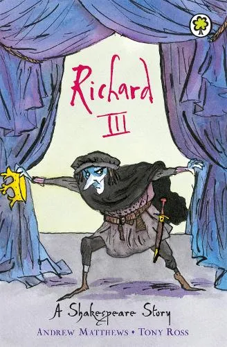 Andrew Matthews A Shakespeare Story: Richard Iii