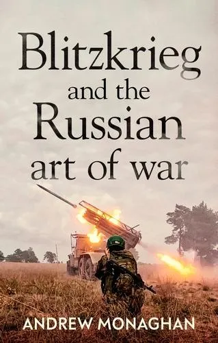 Andrew Monaghan Blitzkrieg and the Russian Art of War