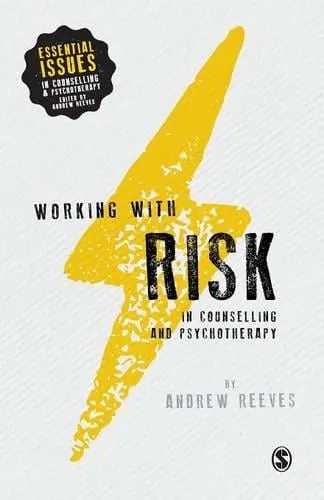 Andrew Reeves Working with Risk in Counselling and Psychotherapy