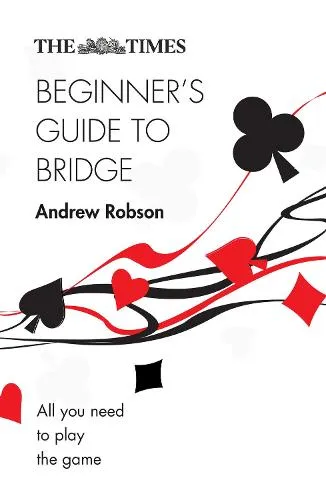 Andrew Robson The Times Beginner’s Guide to Bridge