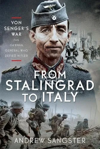 Andrew Sangster From Stalingrad to Italy - Von Senger's War