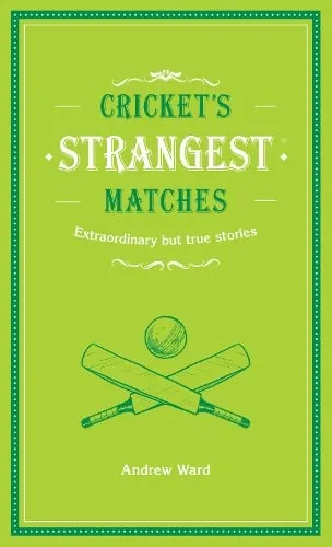 Andrew Ward Cricket's Strangest Matches