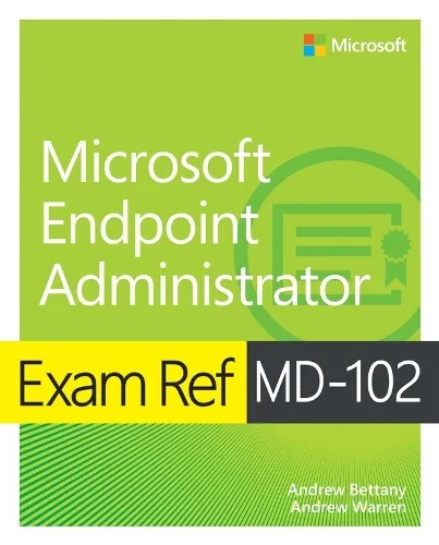 Andrew Warren Exam Ref MD-102 Microsoft Endpoint Administrator
