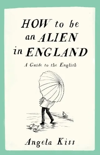 Angela Kiss How To Be An Alien In England