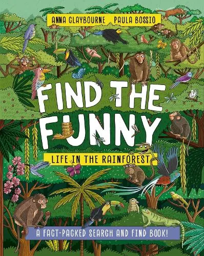 Anna Claybourne Find the Funny: Life in the Rainforest