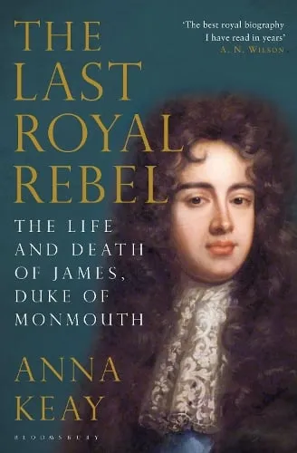 Anna Keay The Last Royal Rebel
