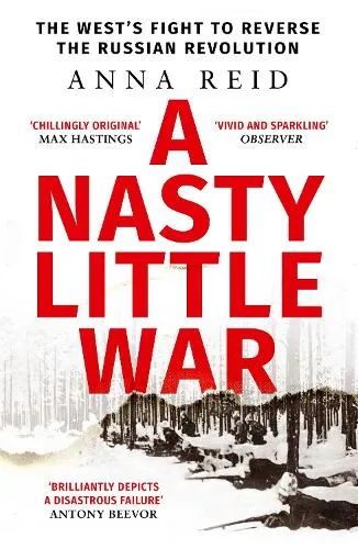 Anna Reid A Nasty Little War