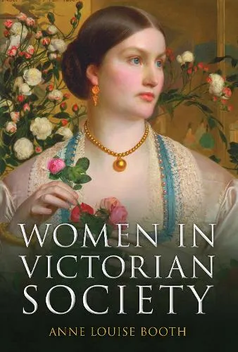Anne Louise Booth Women in Victorian Society