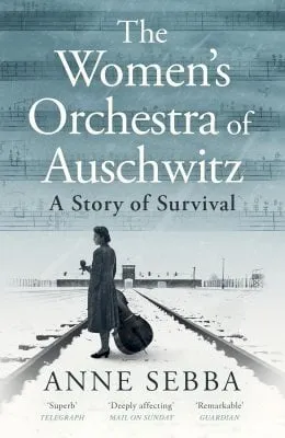 Anne Sebba The Women’s Orchestra of Auschwitz