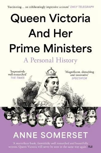 Anne Somerset Queen Victoria and her Prime Ministers