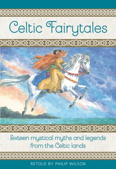 Anness Publishing Celtic Fairytales : Sixteen Mystical Myths And Legends From The Celtic Lands