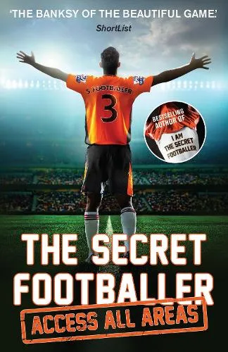 Anon The Secret Footballer: Access All Areas