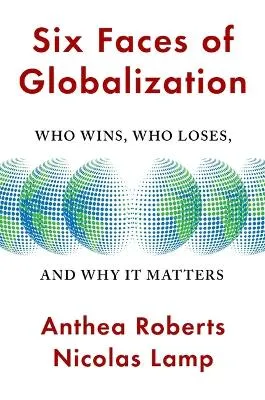 Anthea Roberts Six Faces of Globalization