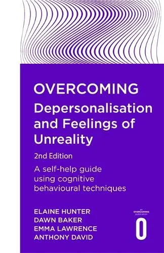 Anthony David Overcoming Depersonalisation and Feelings of Unreality, 2nd Edition