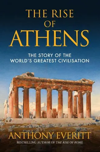 Anthony Everitt The Rise of Athens