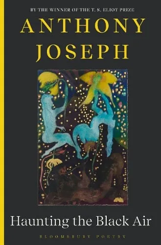 Anthony Joseph Haunting the Black Air