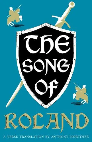Anthony Mortimer The Song of Roland: Dual Language and New Verse Translation
