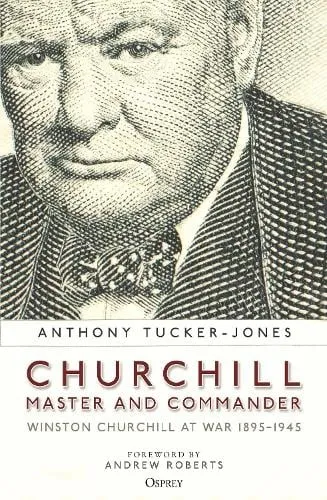 Anthony Tucker-Jones Churchill, Master and Commander