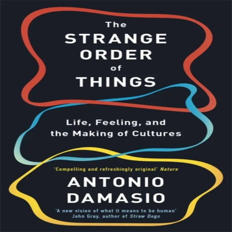 Antonio Damasio The Strange Order Of Things