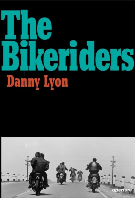 Aperture Danny Lyon : The Bikeriders