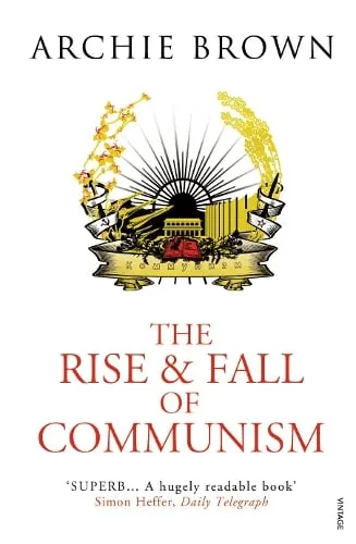 Archie Brown The Rise and Fall of Communism