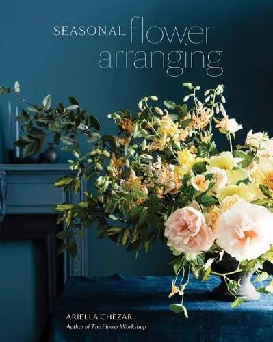 Ariella Chezar Seasonal Flower Arranging