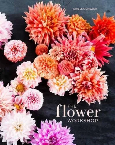 Ariella Chezar The Flower Workshop