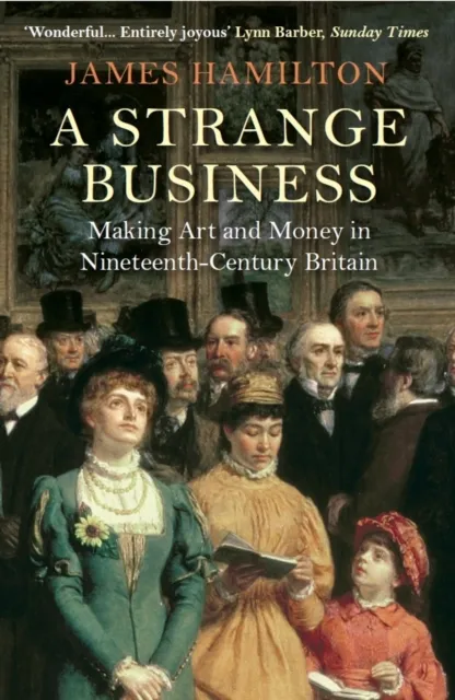 Atlantic Books A Strange Business : Making Art And Money In Nineteenth-Century Britain