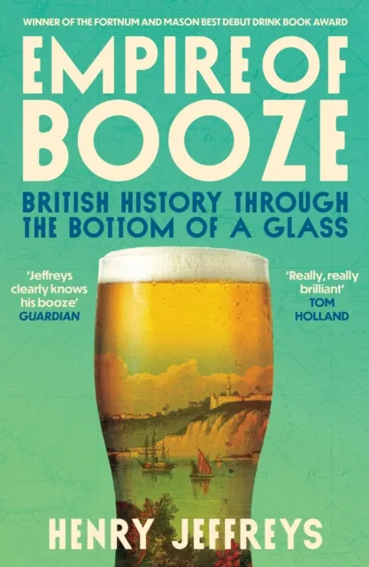 Atlantic Books Empire Of Booze : British History Through The Bottom Of A Glass