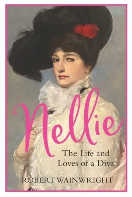 Atlantic Books Nellie : The Life And Loves Of A Diva