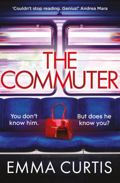 Atlantic Books The Commuter : 'Couldn'T Stop Reading. Emma Curtis Is A Genius!' Andrea Mara