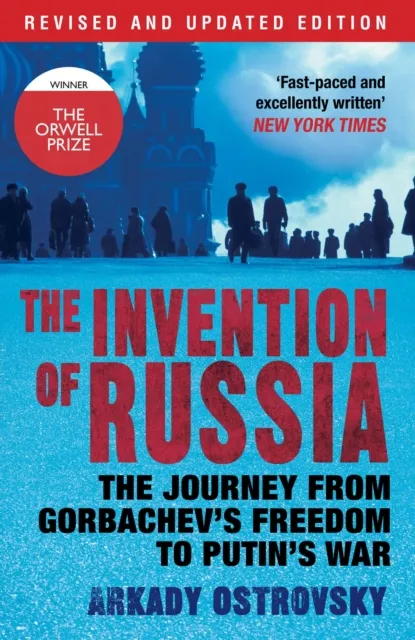 Atlantic Books The Invention Of Russia : The Journey From Gorbachev'S Freedom To Putin'S War