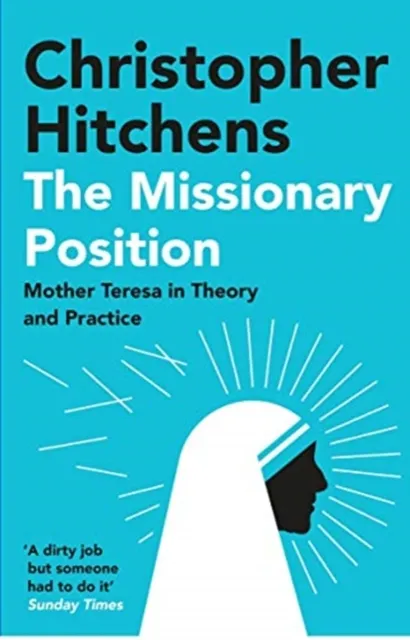 Atlantic Books The Missionary Position : Mother Teresa In Theory And Practice