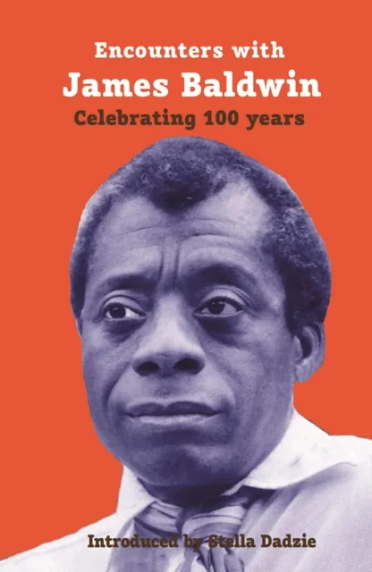 Aurora Metro Publications Encounters With James Baldwin : Celebrating 100 Years