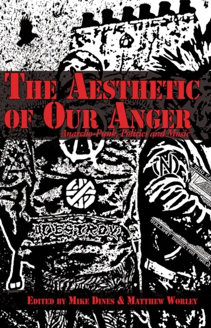 Autonomedia The Aesthetic Of Our Anger : Anarcho-Punk, Politics And Music