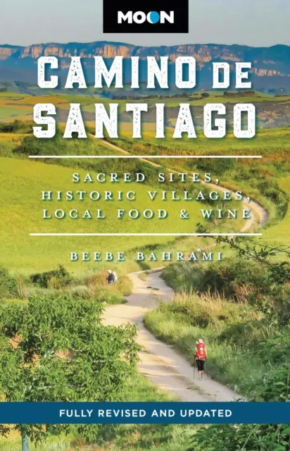 Avalon Travel Publishing Moon Camino De Santiago (Third Edition) : Sacred Sites, Historic Villages, Local Food & Wine