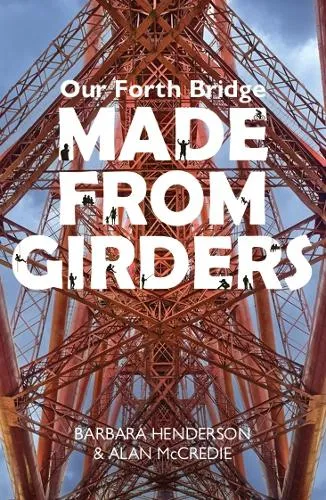 Barbara Henderson Our Forth Bridge: Made From Girders