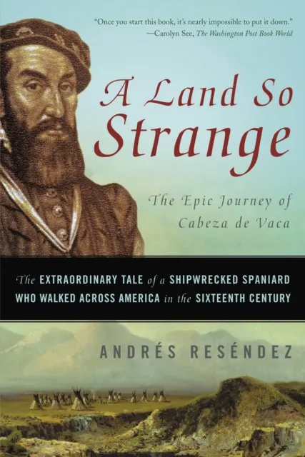 Basic Books A Land So Strange : The Epic Journey Of Cabeza De Vaca