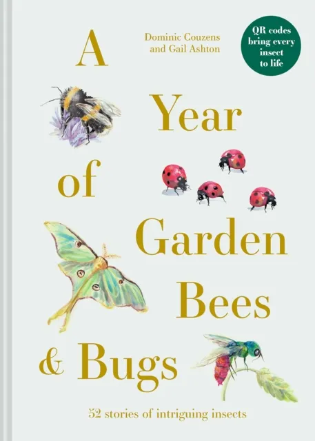 Batsford A Year Of Garden Bees And Bugs : 52 Stories Of Intriguing Insects